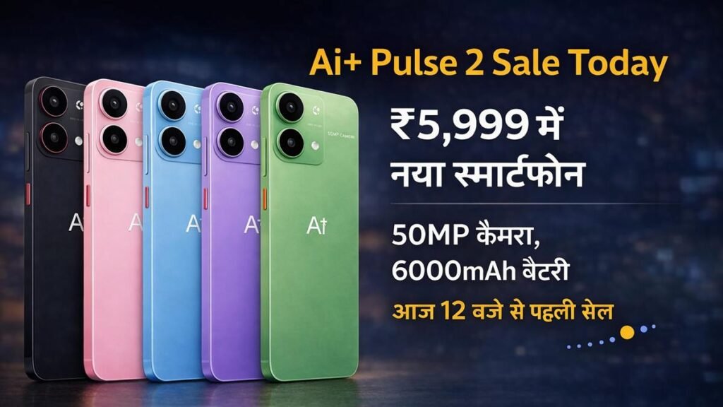Ai+ Pulse 2 Sale Today ₹5,999 smartphone with 50MP camera and 6000mAh battery