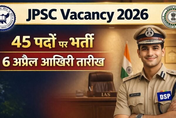 JPSC Vacancy 2026 Deputy Collector Recruitment 45 posts last date 6 April